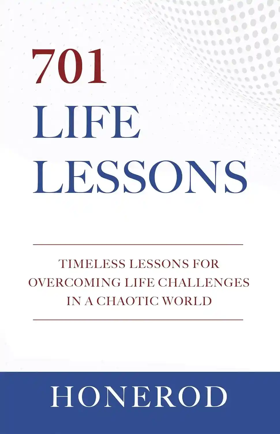 701 Life Lessons: Timeless Lessons for Overcoming Life Challenges in a Chaotic World, Informative cover